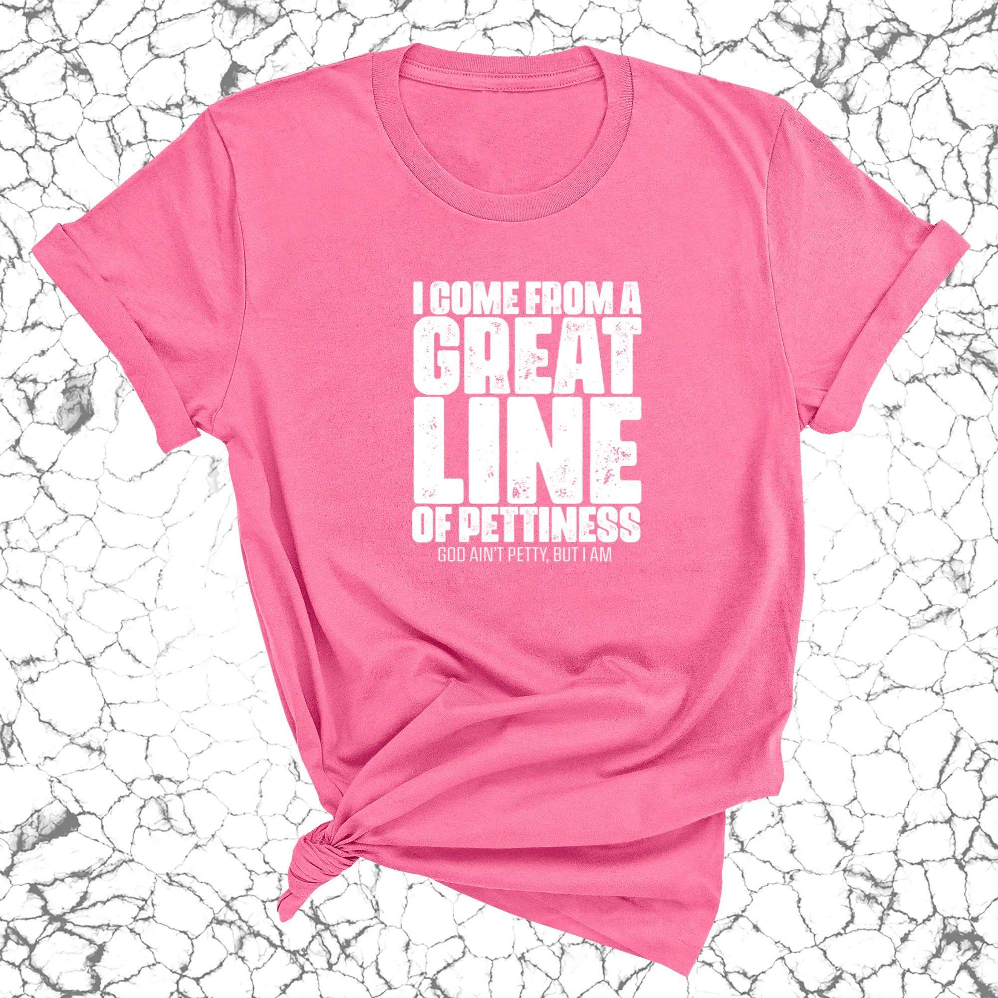 I come from a great line of Pettiness Unisex Tee